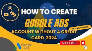 How to Create Google Ads Account Without a Credit Card-How to Setup Google ads account 2024