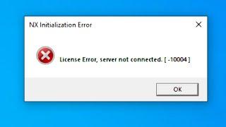 nx license Error, server not connected.[ -10004] problem solution