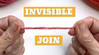 Join Yarn the INVISIBLE Way - NO KNOTS, NO TAILS  3 Ways