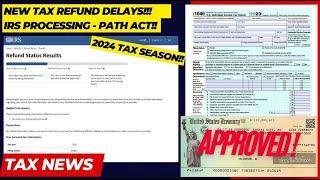2024 IRS TAX REFUND UPDATE - New Refunds Approved, Path Act Delays, Tax Processing, Action Required