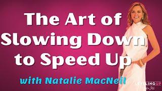 161: The Art of Slowing Down to Speed Up with Natalie MacNeil