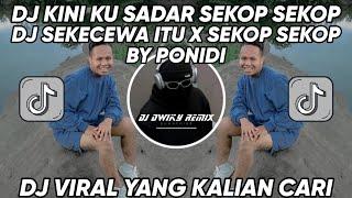 DJ SEKECEWA ITU X SEKOP SEKOP BY PONIDI - DJ KINI KU SADAR SEKOP SEKOP VIRAL TIKTOK 2024