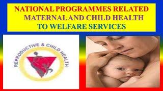 NATIONAL PROGRAMMES RELATED MATERNAL AND CHILD HEALTH TO WELFARE SERVICES