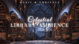 Celestial Library Ambience ACOTAR-Inspired Magical Music Study, Work, Read & Relax Beneath the Stars