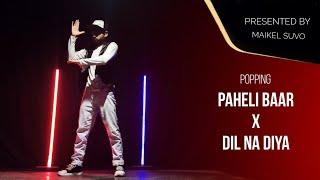 Paheli Baar X Dil Na Diya | Popping | Maikel Suvo Dance Choreography