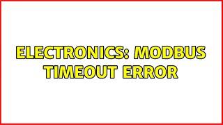 Electronics: ModBus Timeout Error