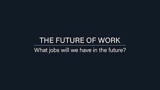 The Future of Work: 1. What jobs will we have in the future?