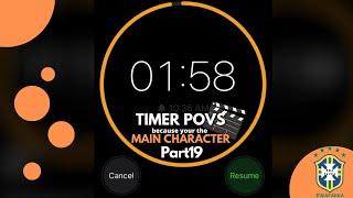 TIMER POVS because you are the main character. PART 19