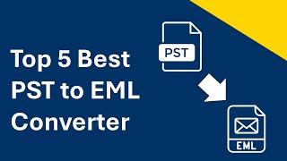 Top 5 Best PST to EML Converter in 2024