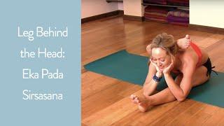 Yoga Leg Behind the Head: Eka Pada Sirsasana