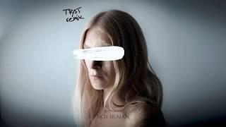 NOT HUMAN  - TR/ST remix (audio)