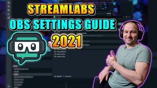 Streamlabs OBS Settings Guide - BEST SETTING SO FAR 2021