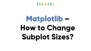 Matplotlib – How to Change Subplot Sizes?