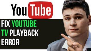 HOW TO FIX YOUTUBE TV PLAYBACK ERROR 2025! (FULL GUIDE)