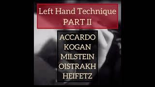 Left Hand Technique II: Accardo, Kogan, Milstein, Oistrakh, Heifetz