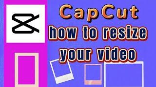 how to resize your video with capcut video editor app