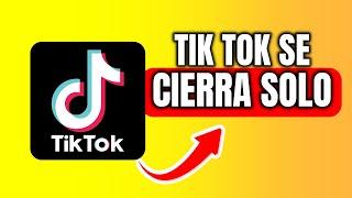 SOLUCIÓN! Tiktok se CIERRA Solo