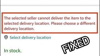 The selected seller cannot deliver the item to the selected delivery location Problem Solved 2023