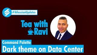 Atlassian Updates - Command Palette and Dark theme on Data Center