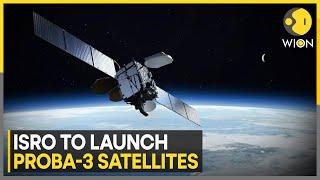 ISRO to Launch Proba-3 Satellites in December | Latest English News | WION