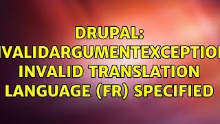 Drupal: InvalidArgumentException: Invalid translation language (fr) specified