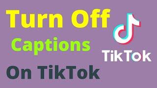 How to Turn Off Captions on TikTok | 2022