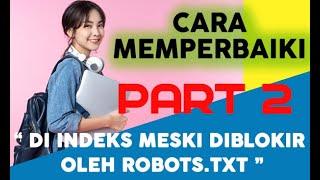 Cara Memperbaiki " Diindeks meski di blokir oleh robots.txt " Part 2