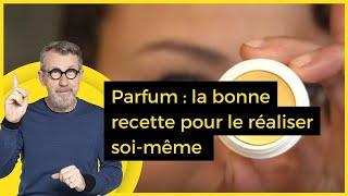 Parfum : la bonne recette pour le réaliser soi-même - C Jamy