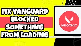 How To Fix Vanguard Has Blocked Something From Loading On Your Machine In Valorant (Quick & Easy)