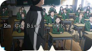 Em Có Biết - H2K | AMV |