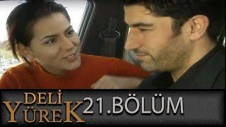 Deli Yürek 21.Bölüm Tek Part İzle (HD)