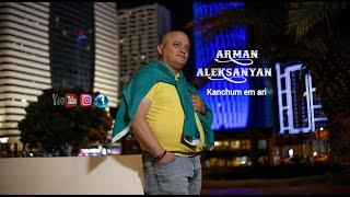 Arman Aleksanyan // Kanchum em ari // official video 4K