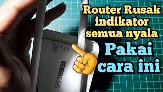 Tutorial Cara Memperbaiki Router Rusak Indikator nyala semua || gagal booting