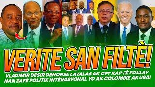 VERITE SAN FILTE! VLADIMIR DESIR DENONSE LAVALAS AK CPT KAP FE FOULAY NAN ZAFE POLITIK INTENASYONAL