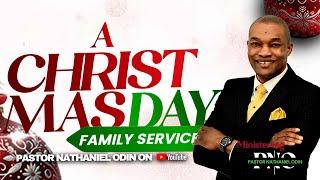 A CHRISTMAS DAY FAMILY SERVICE WITH PASTOR. NATHANIEL ODIN