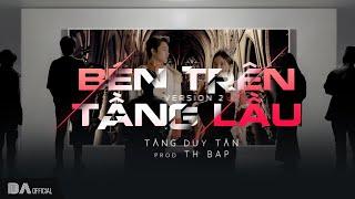 [BAE] Tăng Duy Tân - BÊN TRÊN TẦNG LẦU (Version2) ft. Th BAP | Official Music Video