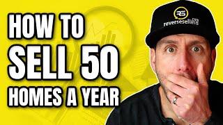 EXACTLY How To Sell 50 Homes a Year!