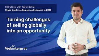 Cross-border selling on marketplaces in 2023 p. 3: CEO’s Brew with Adrien Salvat