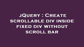 jQuery : Create scrollable div inside fixed div without scroll bar