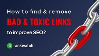 How To Find & Remove Bad or Spam Backlinks Using RankWatch and Google Disavow Tool