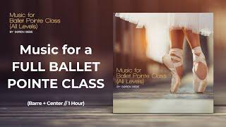 Music for Ballet Pointe Class // 1 Hour Music for a Full Pointe Dance Class (All Levels)