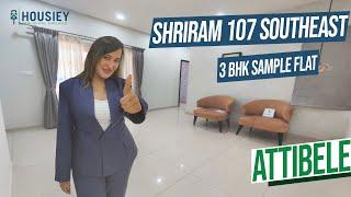 Shriram 107 SouthEast Attibele | 3 BHK Sample Flat Tour | Shriram Properties Bangalore