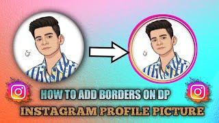 How to add colourful border on instagram profile pictures।Circle border(GET MORE INSTA REAL FOLLOWER