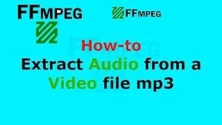 FFmpeg How to extract Audio from a Video file mp3 - 2019