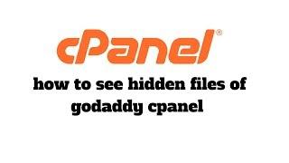 how to see hidden files of godaddy cpanel account