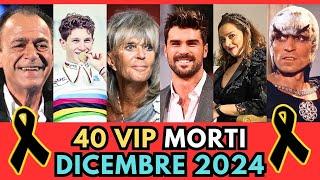 40 PERSONAGGI Famosi VIP MORTI a DICEMBRE 2024