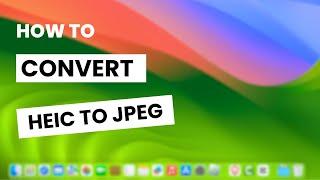 How To Convert HEIC to JPG on Mac