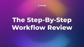 The Step-By-Step Workflow Review in ClickUp