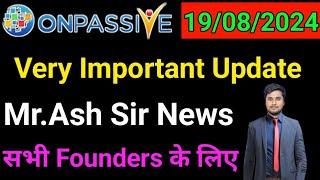 Very Important Update   | Mr.Ash Sir | सभी Founders के लिए  | onpassive New Update