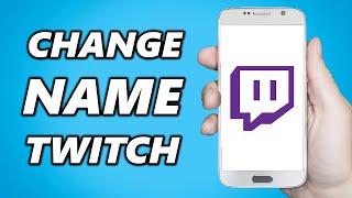 How to Change Your Twitch Name on Mobile 2024